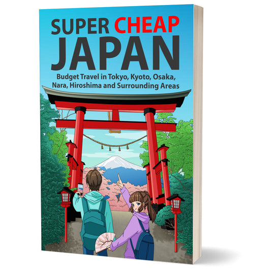Super Cheap Japan: Budget Travel in Tokyo, Kyoto, Osaka, Nara, Hiroshima and Surrounding Areas (Paperback)